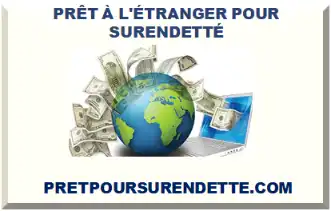 PRÊT À L'ÉTRANGER AVEC DOSSIER DE SURENDETTEMENT
