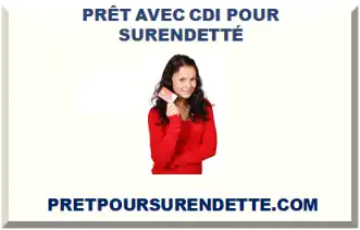 PRÊT AVEC CDI AVEC DOSSIER DE SURENDETTEMENT