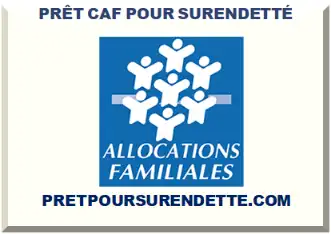 PRÊT CAF AVEC DOSSIER DE SURENDETTEMENT 2026