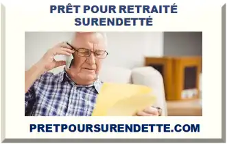 PRÊT POUR SENIOR RETRAITÉ AVEC DOSSIER DE SURENDETTEMENT