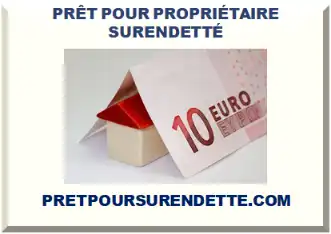 PRÊT POUR PROPRIÉTAIRE AVEC DOSSIER DE SURENDETTEMENT