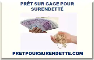 PRÊT SUR GAGE AVEC DOSSIER DE SURENDETTEMENT